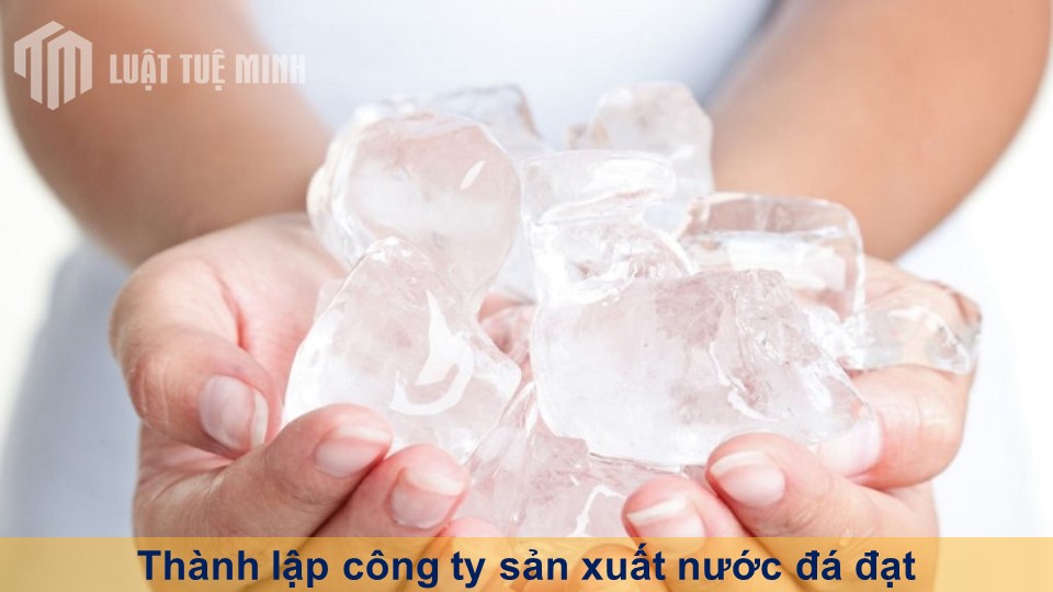 Thành lập công ty sản xuất nước đá đạt đúng quy chuẩn yêu cầu