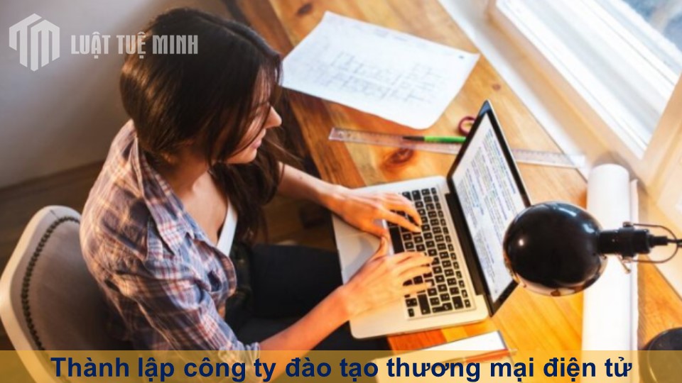 Thành lập công ty đào tạo thương mại điện tử theo đúng quy định