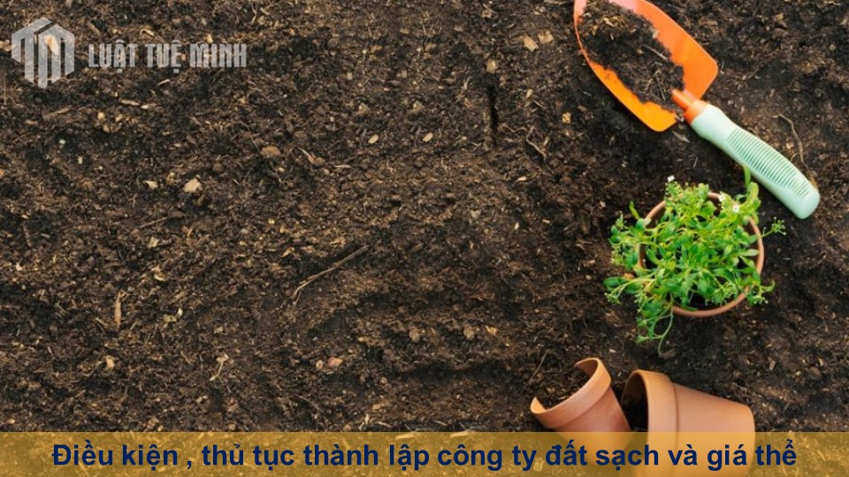 Điều kiện , thủ tục thành lập công ty đất sạch và giá thể trồng cây