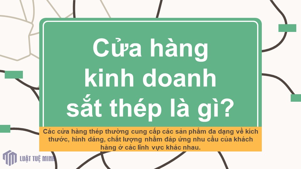 Cửa hàng kinh doanh sắt thép là gì?