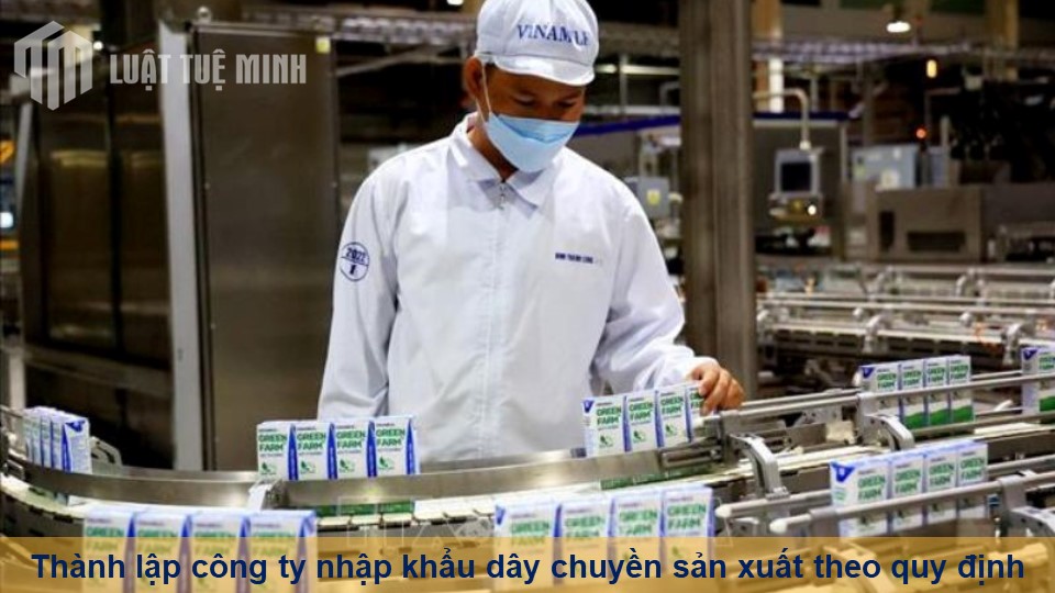 Thành lập công ty nhập khẩu dây chuyền sản xuất theo quy định