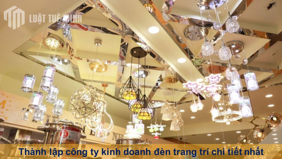 Thành lập công ty kinh doanh đèn trang trí chi tiết nhất