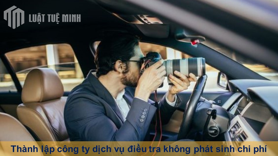 Thành lập công ty dịch vụ điều tra không phát sinh chi phí