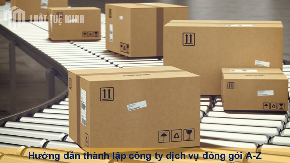 Hướng dẫn thành lập công ty dịch vụ đóng gói A-Z