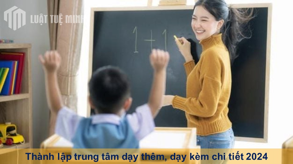 Thành lập trung tâm dạy thêm, dạy kèm chi tiết 2024