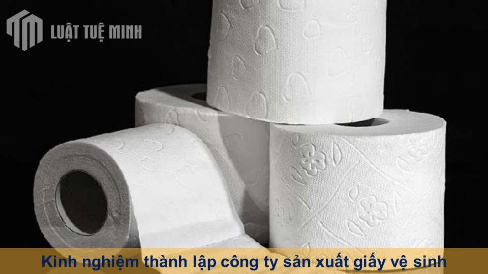 Thủ tục thành lập công ty sản xuất giấy vệ sinh theo quy định