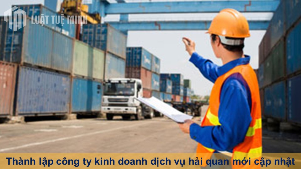 Thành lập công ty kinh doanh dịch vụ hải quan mới cập nhật