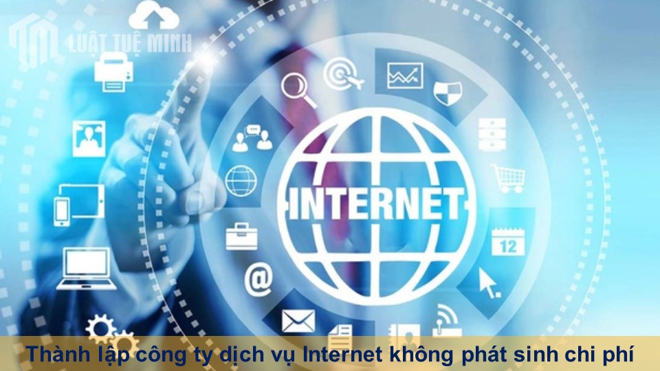 Thành lập công ty dịch vụ Internet không phát sinh chi phí