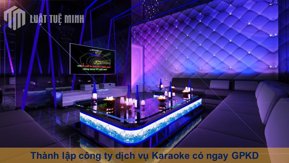 Thành lập công ty dịch vụ Karaoke có ngay GPKD sau 3 - 5 ngày