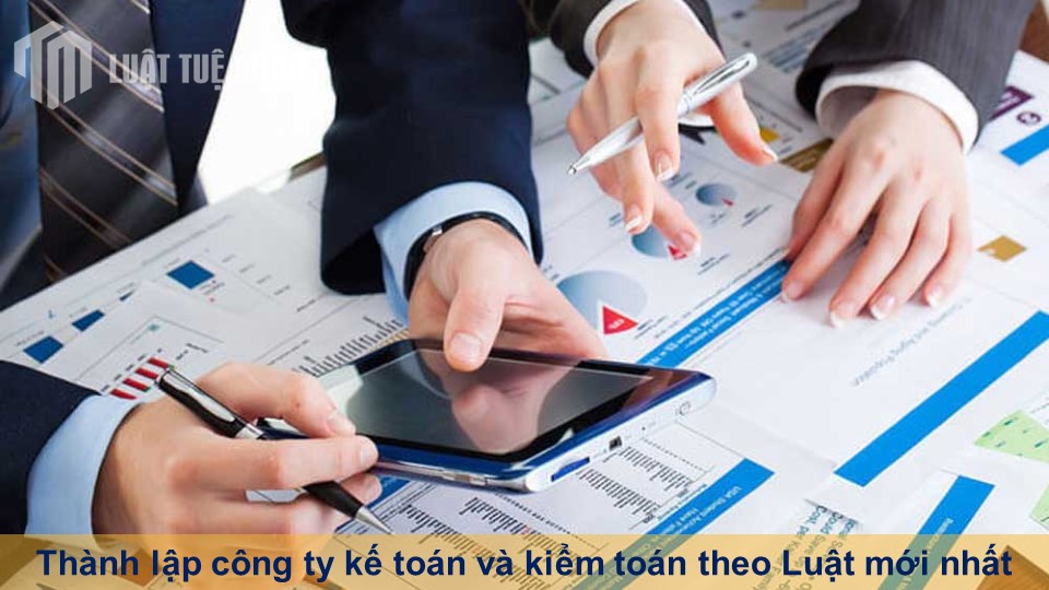 Thành lập công ty kế toán và kiểm toán theo Luật mới nhất