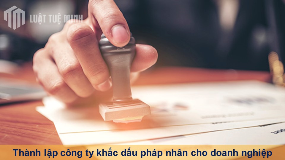 Thành lập công ty khắc dấu pháp nhân cho doanh nghiệp