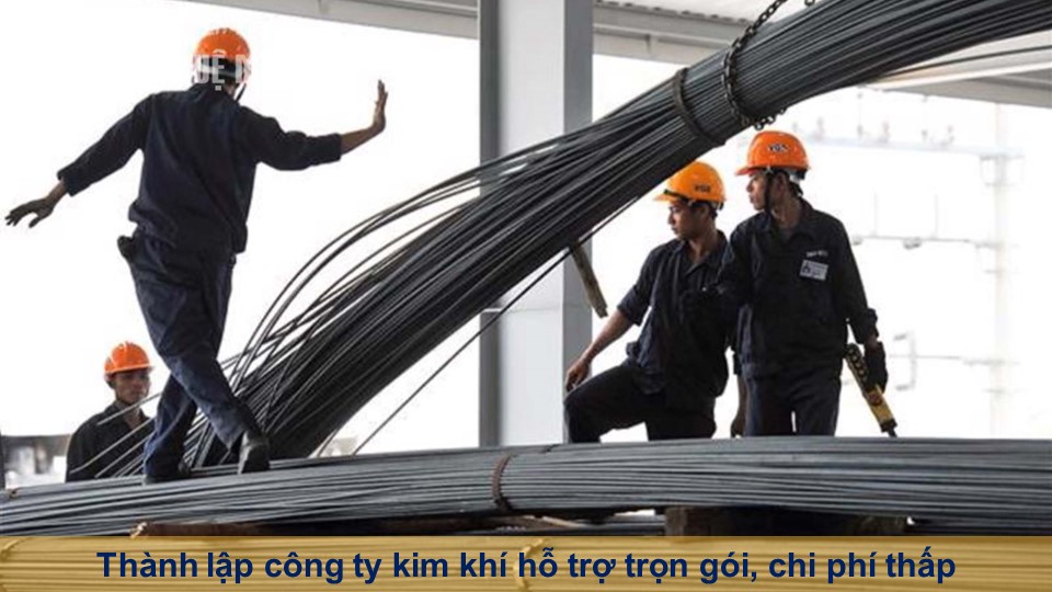 Thành lập công ty kim khí hỗ trợ trọn gói, chi phí thấp