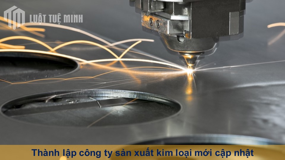 Thành lập công ty sản xuất kim loại mới cập nhật