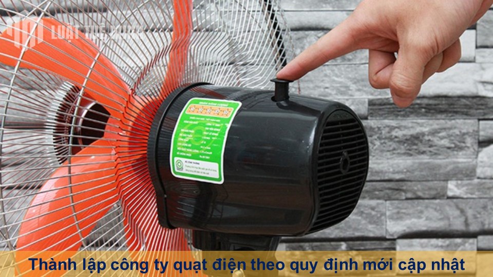 Thành lập công ty quạt điện theo quy định mới cập nhật