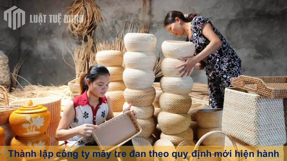 Thành lập công ty mây tre đan theo quy định mới hiện hành