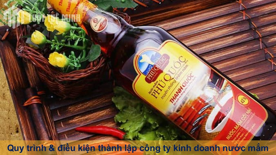 Quy trình & điều kiện thành lập công ty kinh doanh nước mắm