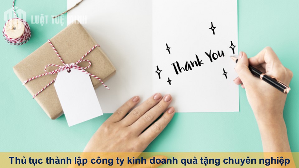 Thủ tục thành lập công ty kinh doanh quà tặng chuyên nghiệp