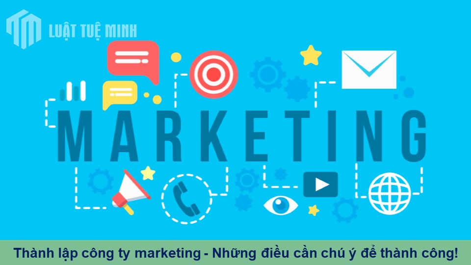 Thành lập công ty marketing - Những điều cần chú ý để thành công!