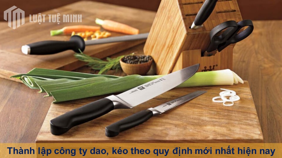 Thành lập công ty dao, kéo theo quy định mới nhất hiện nay