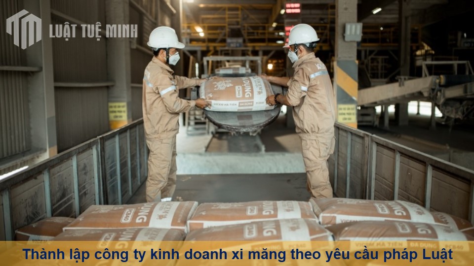 Thành lập công ty kinh doanh xi măng theo yêu cầu pháp Luật