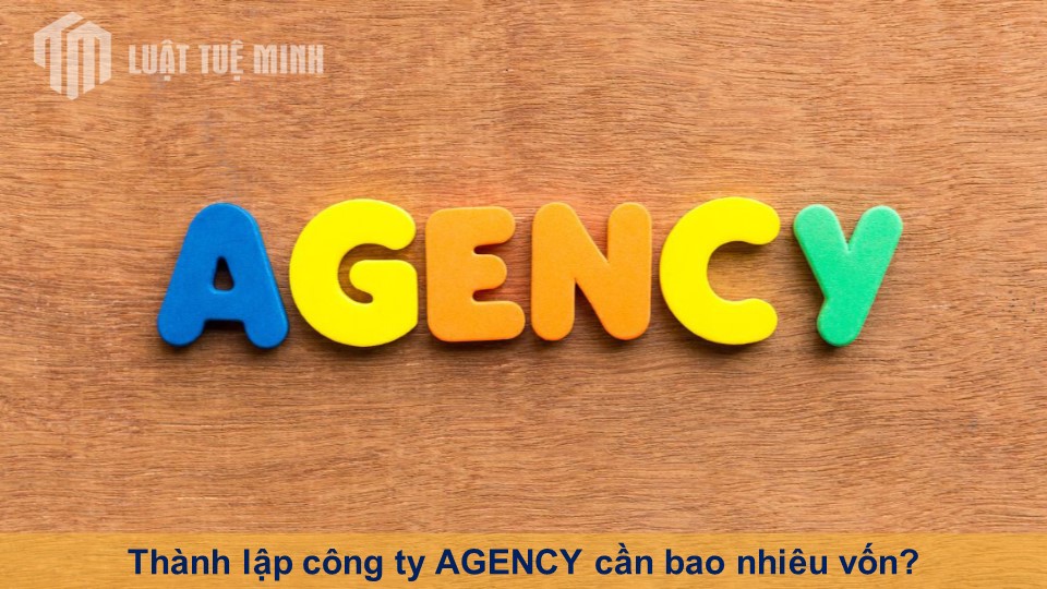 Thành lập công ty AGENCY cần bao nhiêu vốn?