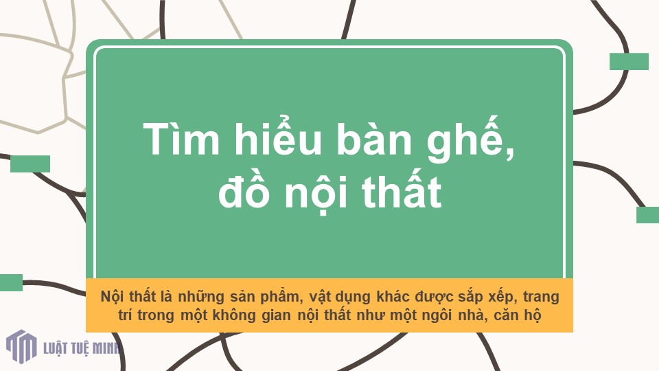 Tìm hiểu bàn ghế, đồ nội thất