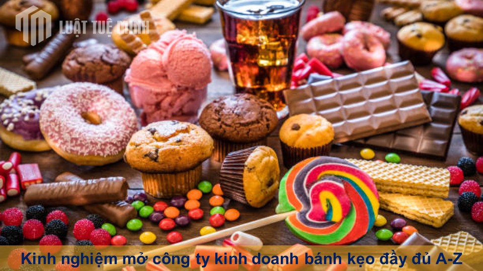 Kinh nghiệm mở công ty kinh doanh bánh kẹo đầy đủ A-Z