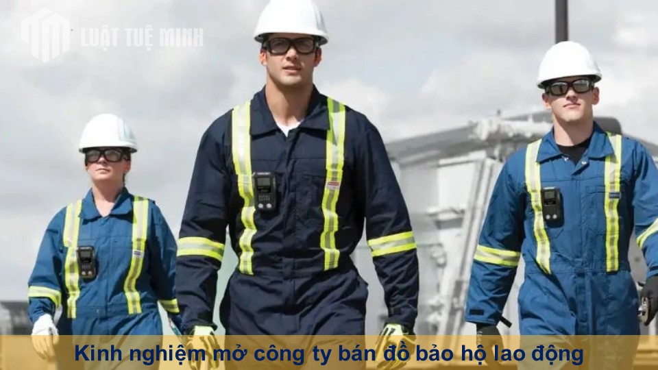 Kinh nghiệm mở công ty bán đồ bảo hộ lao động