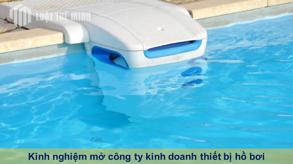 Kinh nghiệm mở công ty kinh doanh thiết bị hồ bơi chi tiết nhất