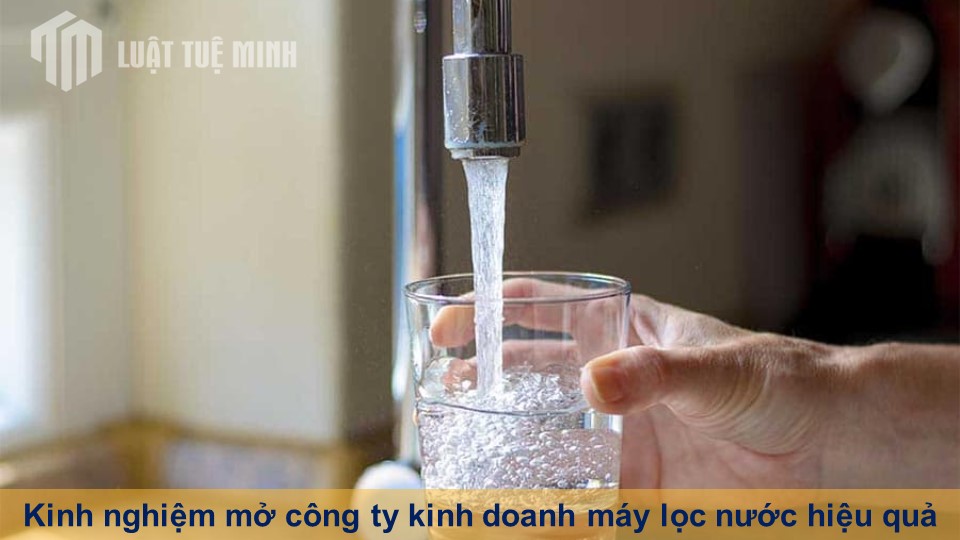 Kinh nghiệm mở công ty kinh doanh máy lọc nước hiệu quả