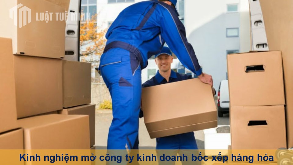 Kinh nghiệm mở công ty kinh doanh bốc xếp hàng hóa