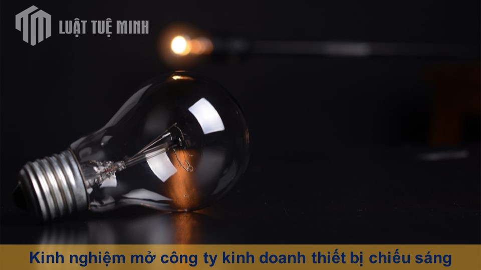 Kinh nghiệm mở công ty kinh doanh thiết bị chiếu sáng