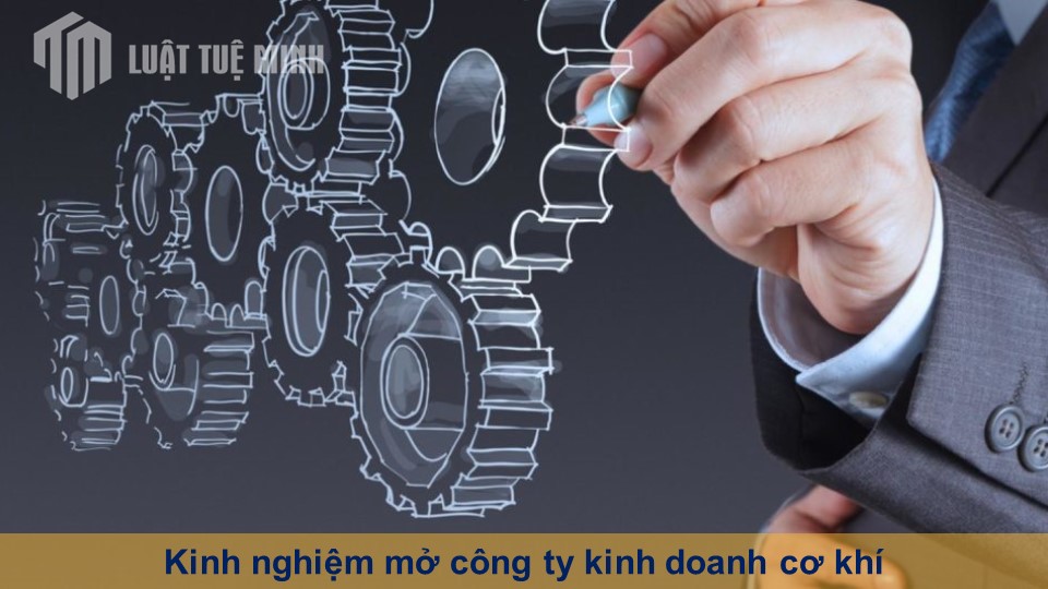 Kinh nghiệm mở công ty kinh doanh cơ khí giúp giảm thiểu rủi ro