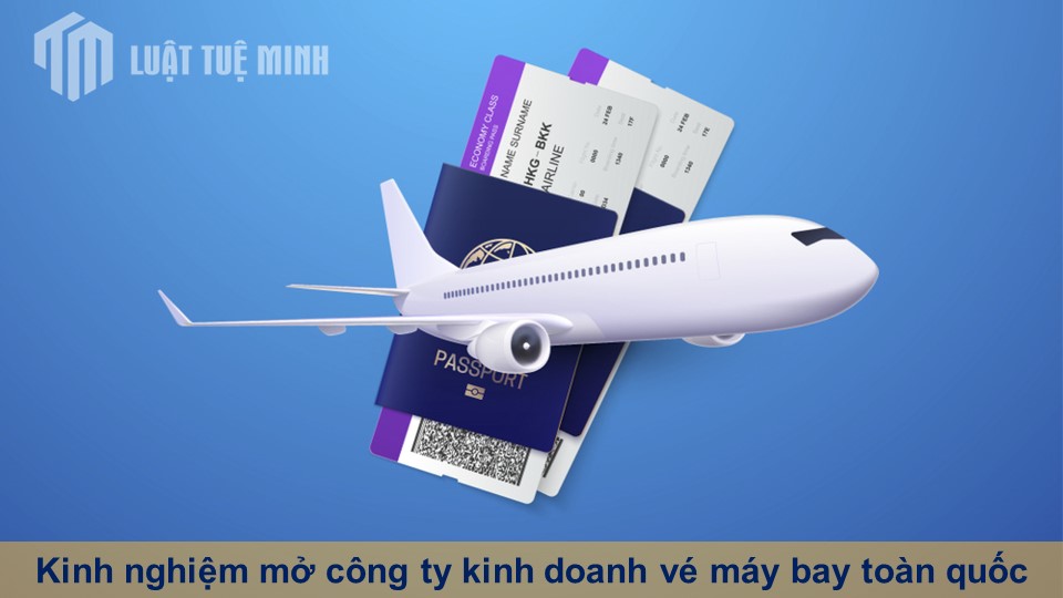 Kinh nghiệm mở công ty kinh doanh vé máy bay toàn quốc