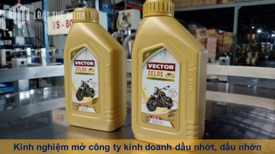 Kinh nghiệm mở công ty kinh doanh dầu nhớt, dầu nhờn