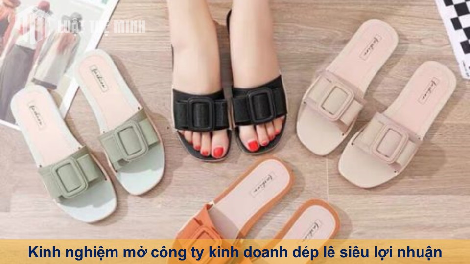 Kinh nghiệm mở công ty kinh doanh dép lê siêu lợi nhuận