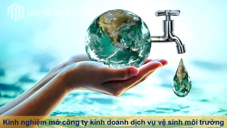 Kinh nghiệm mở công ty kinh doanh dịch vụ vệ sinh môi trường