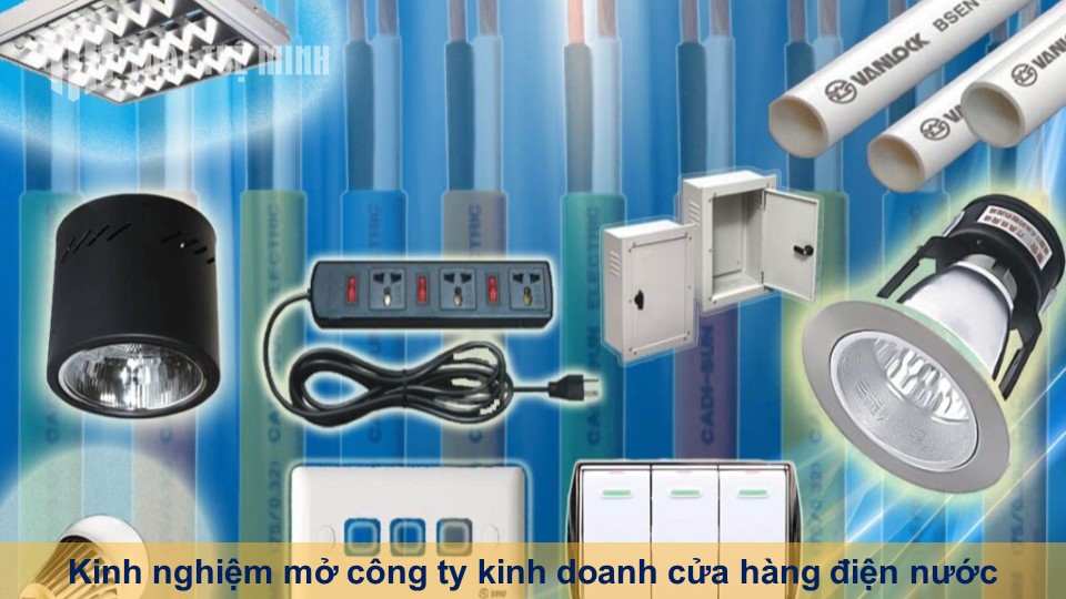 Kinh nghiệm mở công ty kinh doanh cửa hàng điện nước hiệu quả