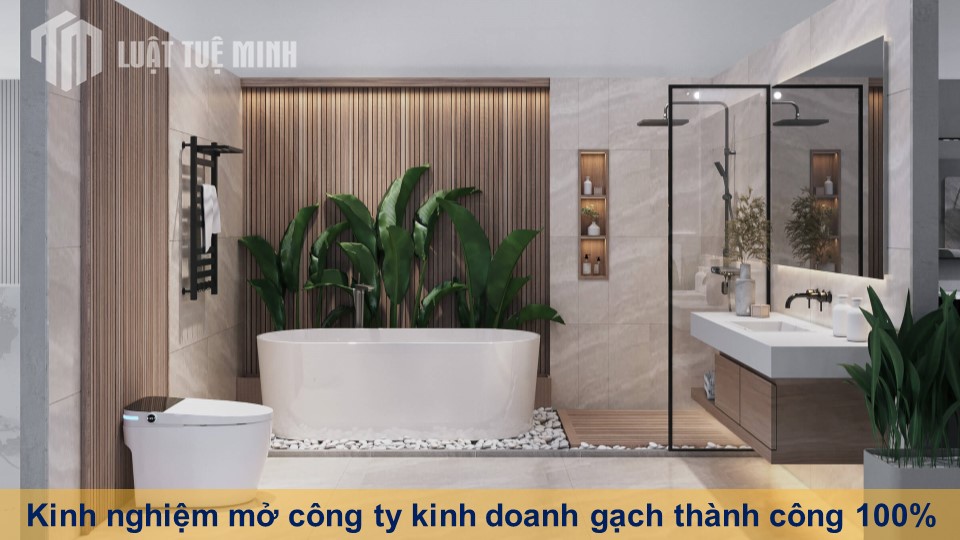 Kinh nghiệm mở công ty kinh doanh gạch thành công 100%