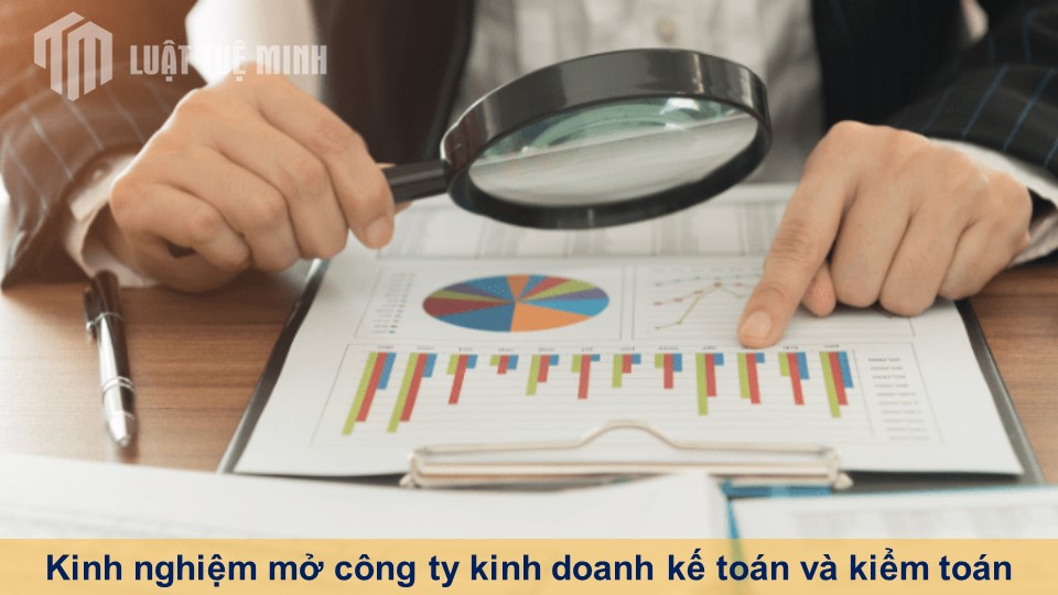 Kinh nghiệm mở công ty kinh doanh kế toán và kiểm toán