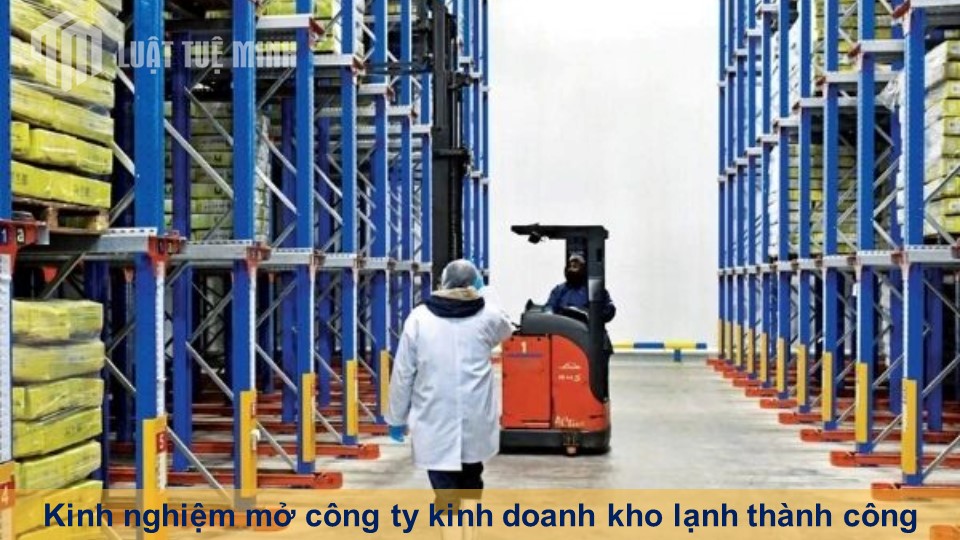 Kinh nghiệm mở công ty kinh doanh kho lạnh thành công 100%