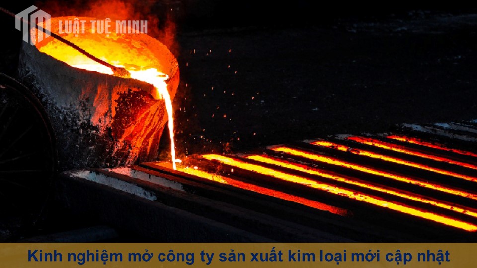 Kinh nghiệm mở công ty sản xuất kim loại mới cập nhật