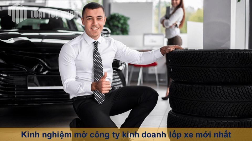 Kinh nghiệm mở công ty kinh doanh lốp xe mới nhất