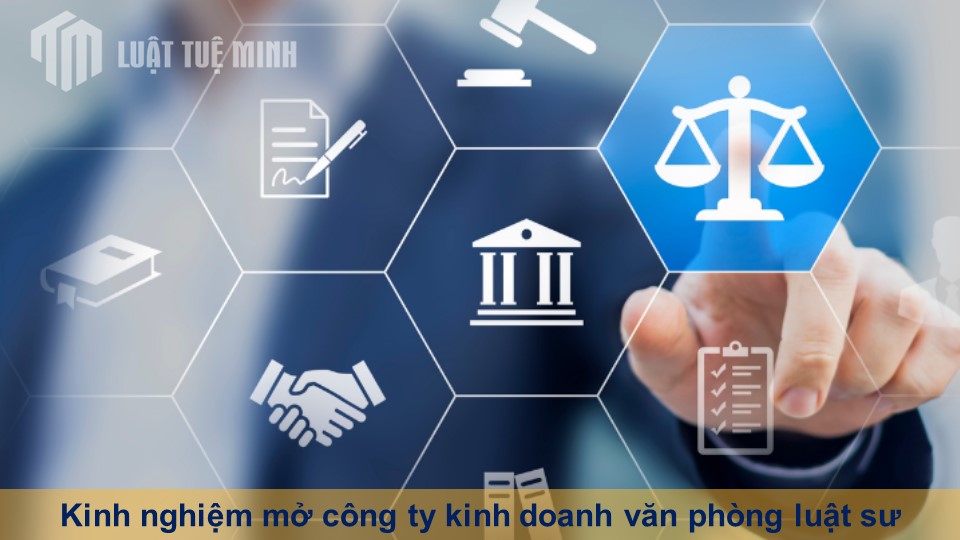 Kinh nghiệm mở công ty kinh doanh văn phòng luật sư