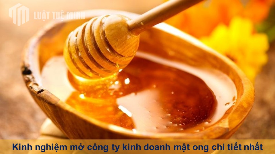 Kinh nghiệm mở công ty kinh doanh mật ong chi tiết nhất