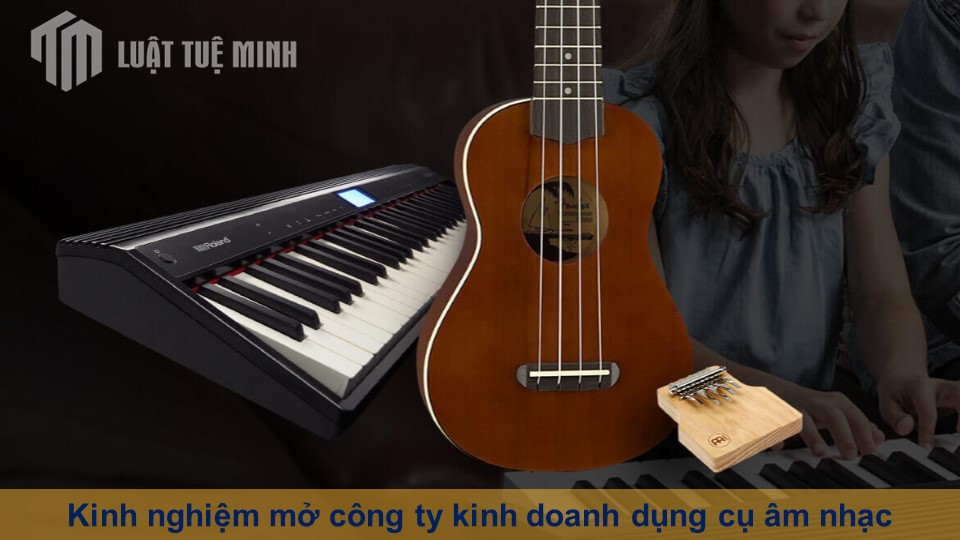 Kinh nghiệm mở công ty kinh doanh dụng cụ âm nhạc mới nhất