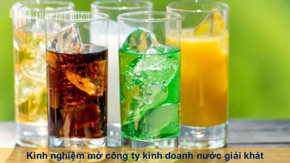 Kinh nghiệm mở công ty kinh doanh nước giải khát theo quy định