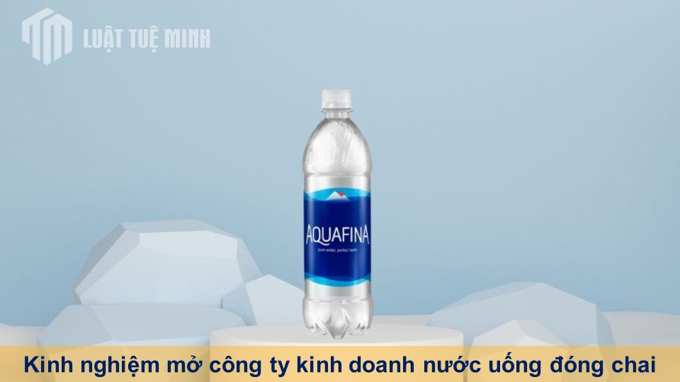 Kinh nghiệm mở công ty kinh doanh nước uống đóng chai đảm bảo ATTP