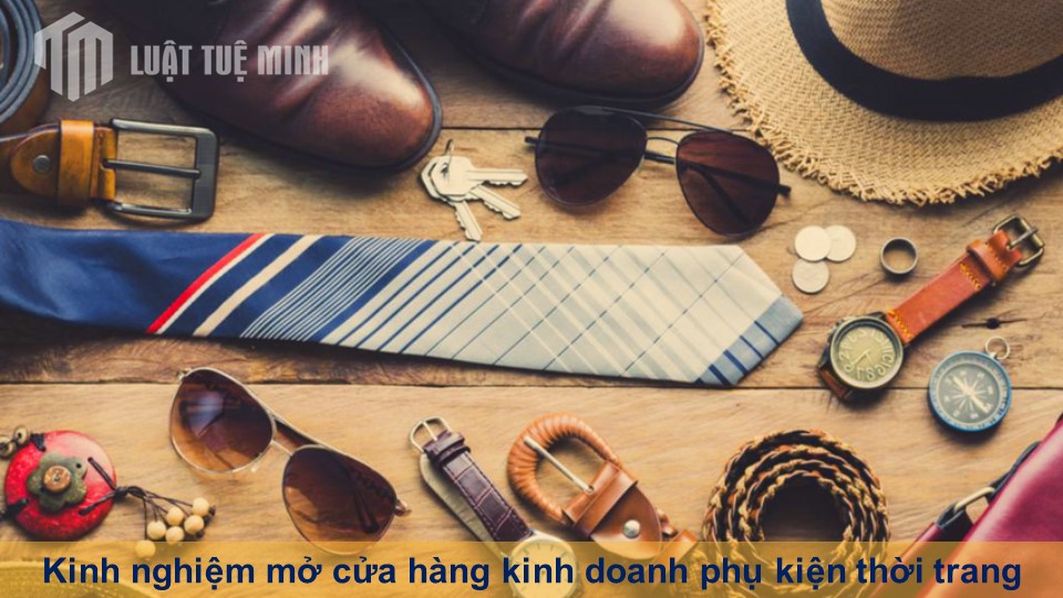 Kinh nghiệm mở cửa hàng kinh doanh phụ kiện thời trang