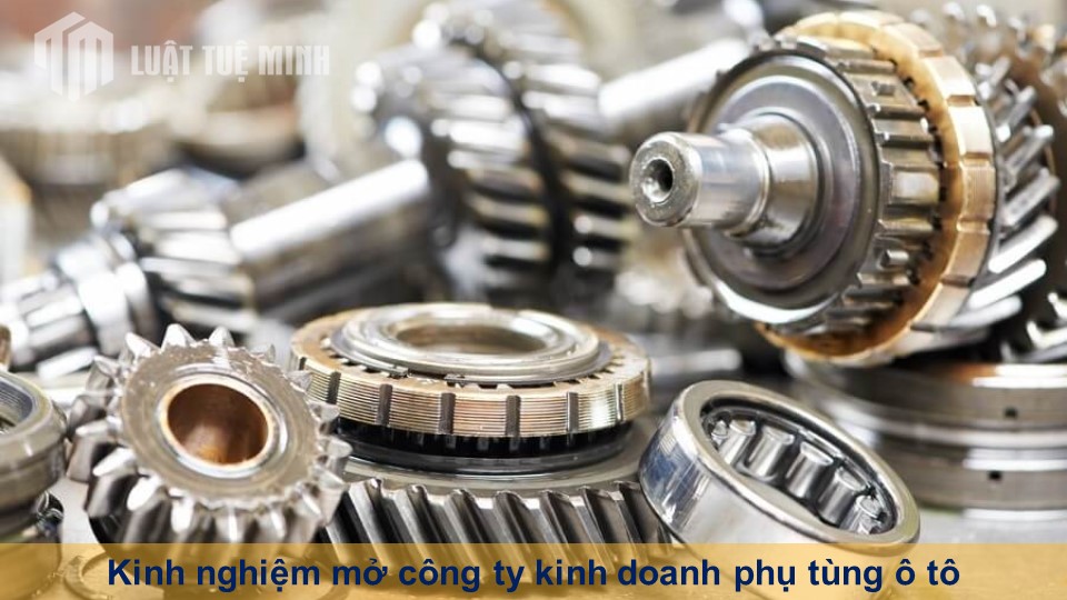 Kinh nghiệm mở công ty kinh doanh phụ tùng ô tô thành công